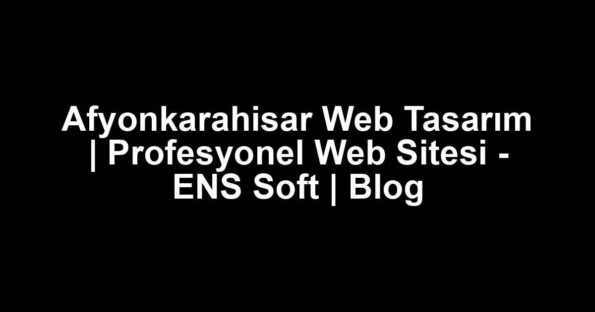 Afyonkarahisar web tasarım
