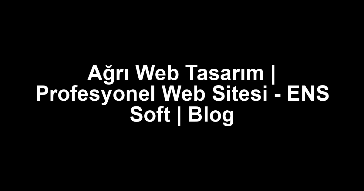 Ağrı web tasarım