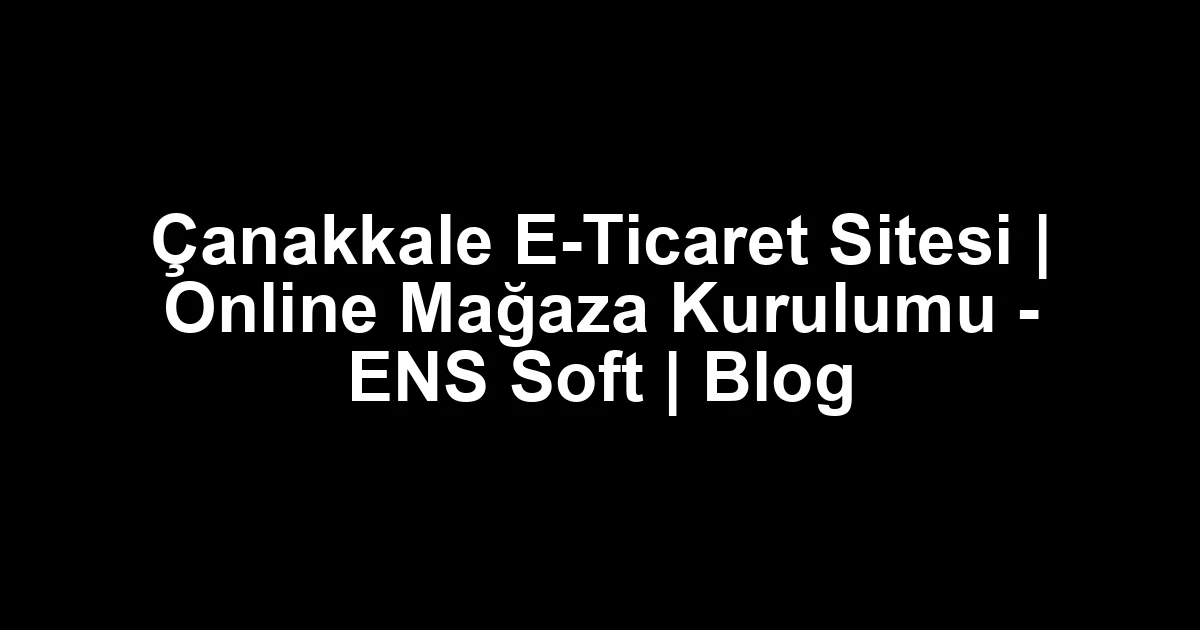 Çanakkale e-ticaret
