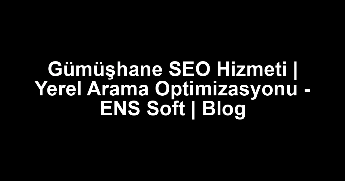Gümüşhane seo