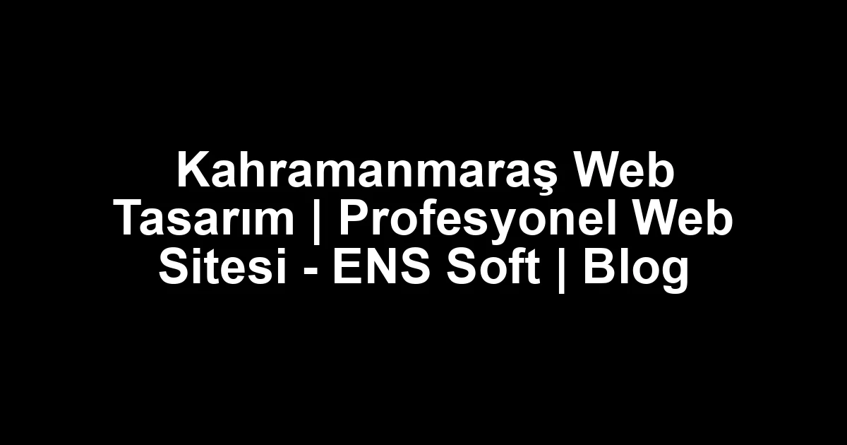 Kahramanmaraş web tasarım