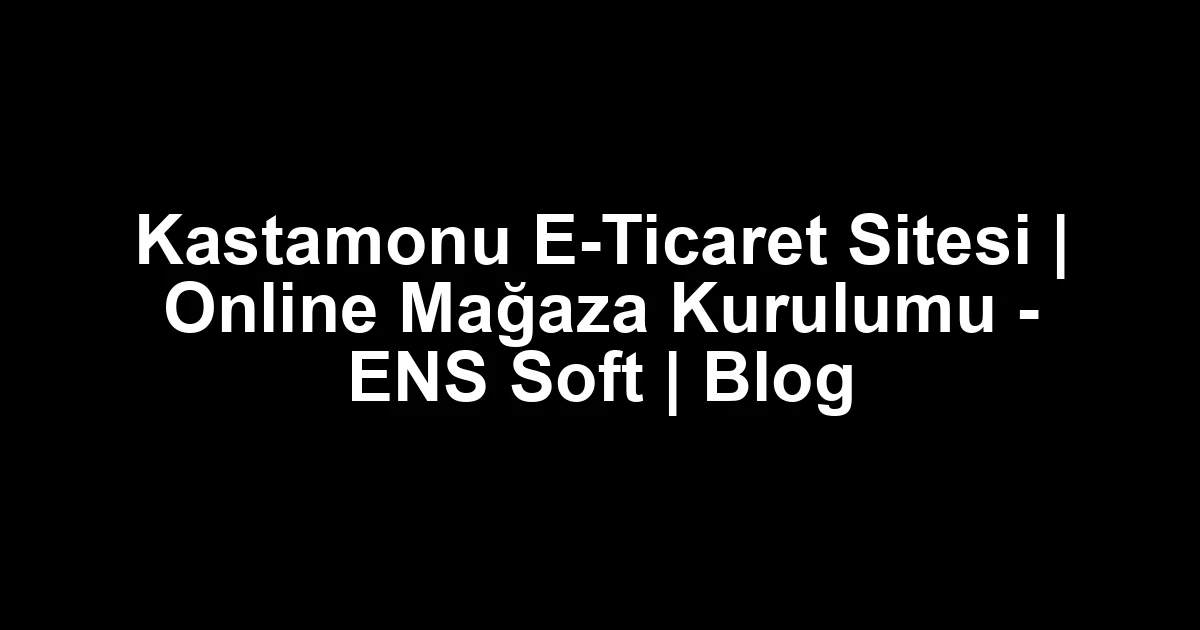 Kastamonu e-ticaret