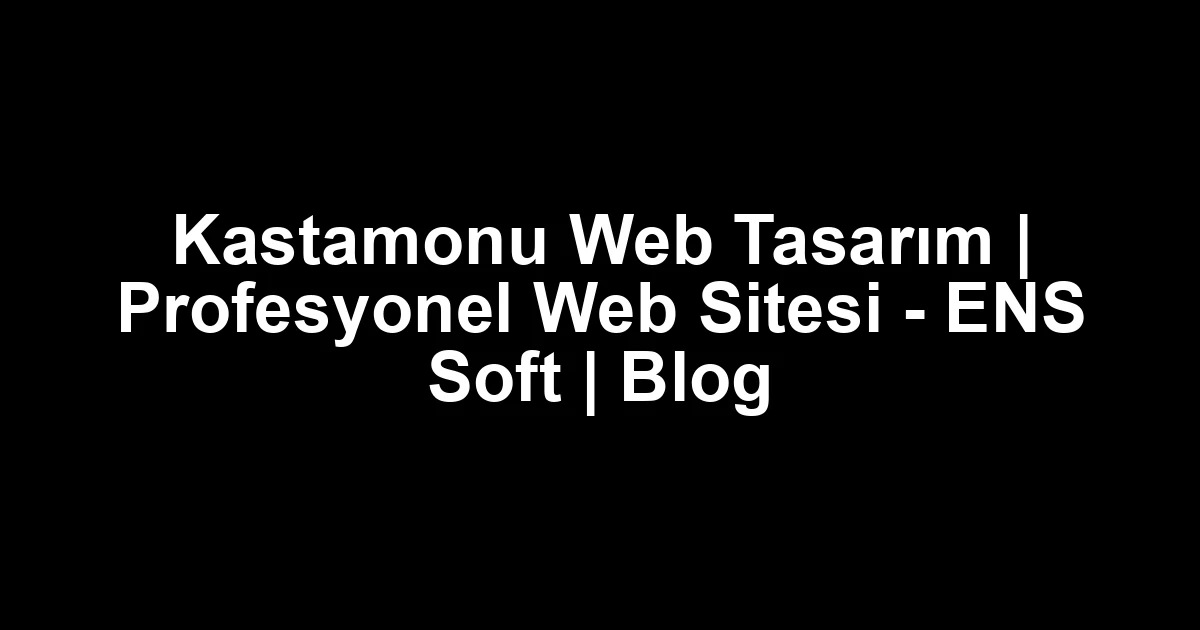 Kastamonu web tasarım