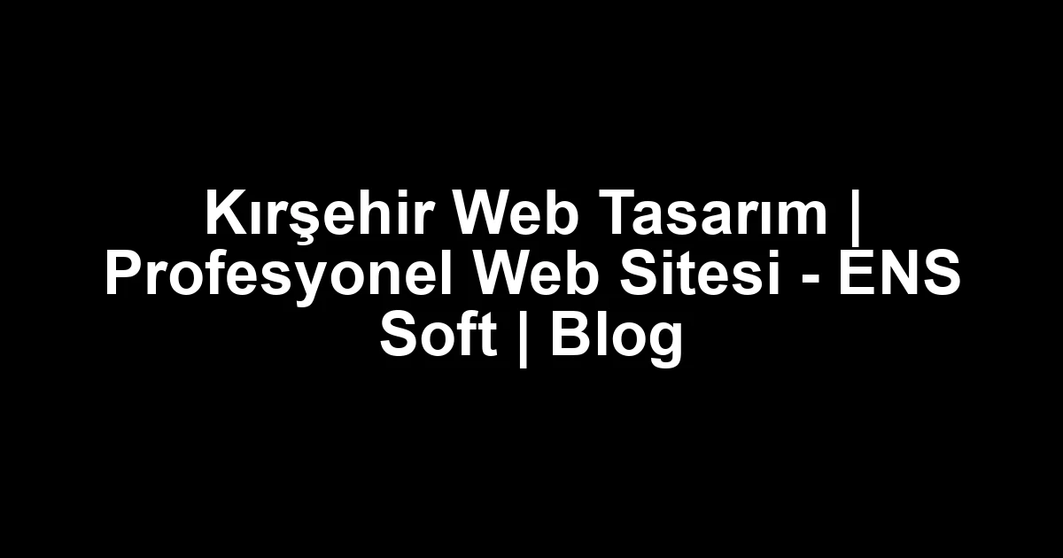 Kırşehir web tasarım