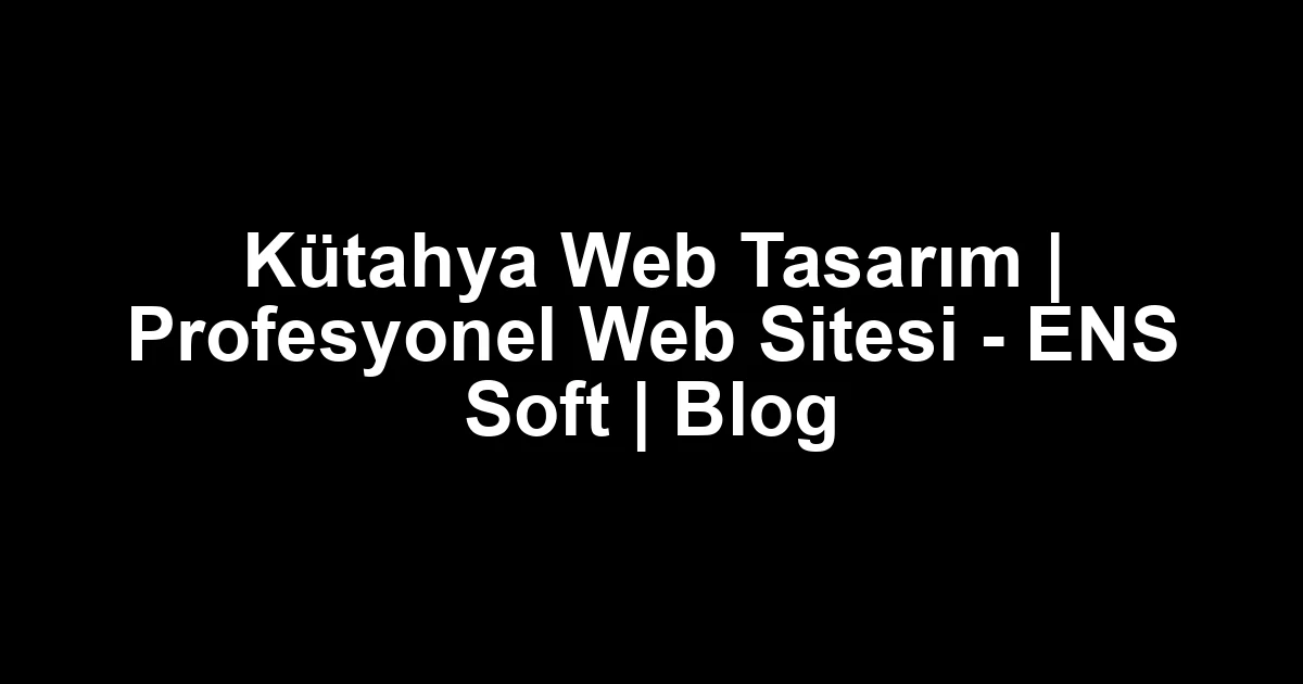 Kütahya web tasarım