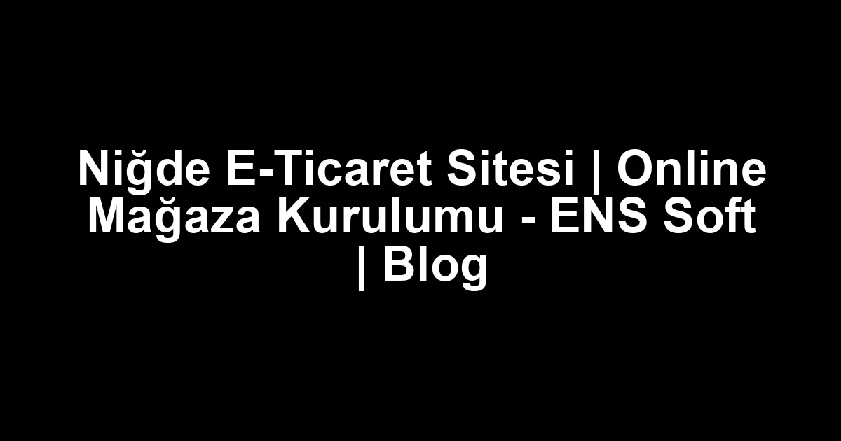 Niğde e-ticaret