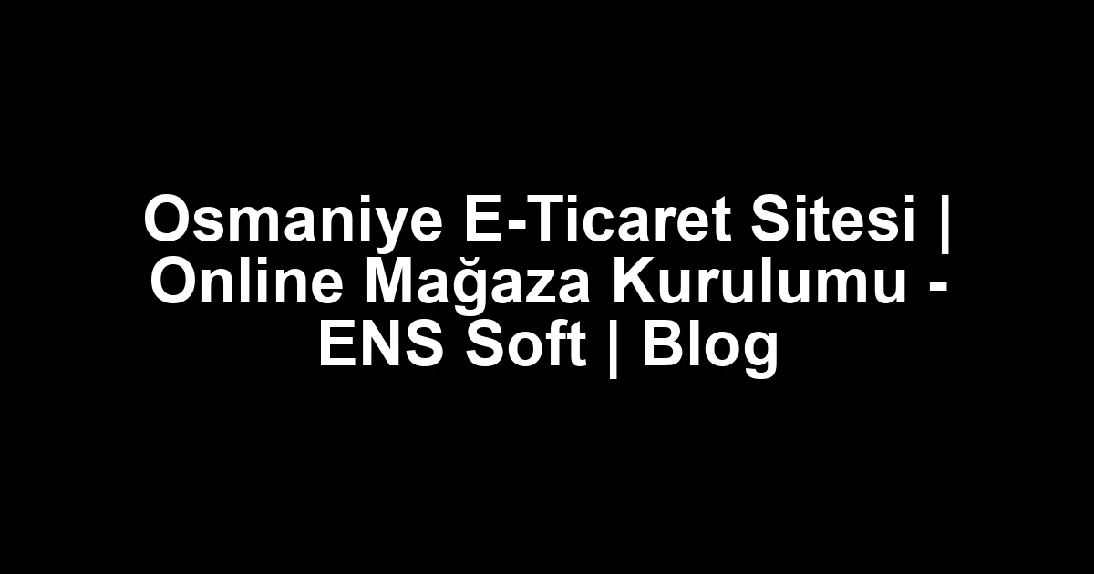 Osmaniye e-ticaret