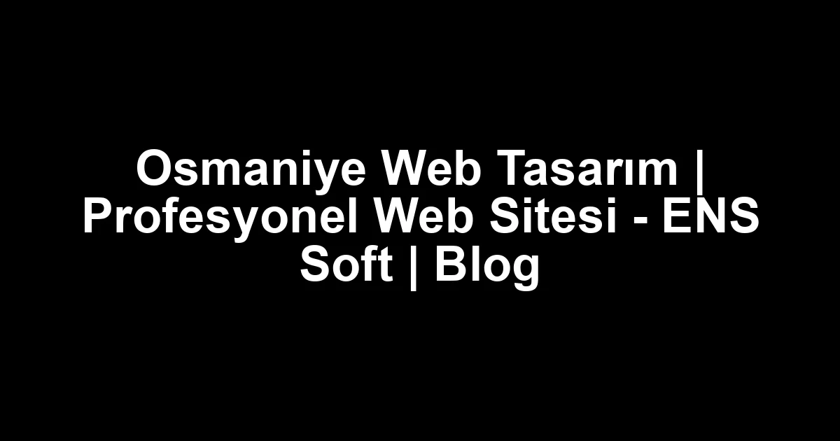 Osmaniye web tasarım