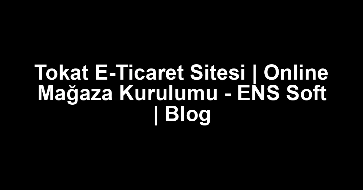 Tokat e-ticaret